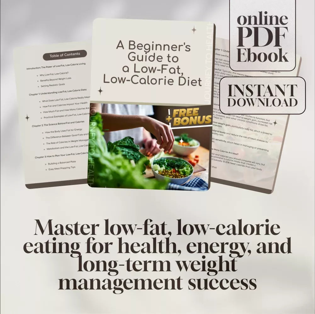 A Beginner’s Guide to a Low-Fat, Low-Calorie Diet | Easy & Effective Low Fat Low Calorie Diet eBook for Weight Loss & Healthy Living | Instant Digital Download